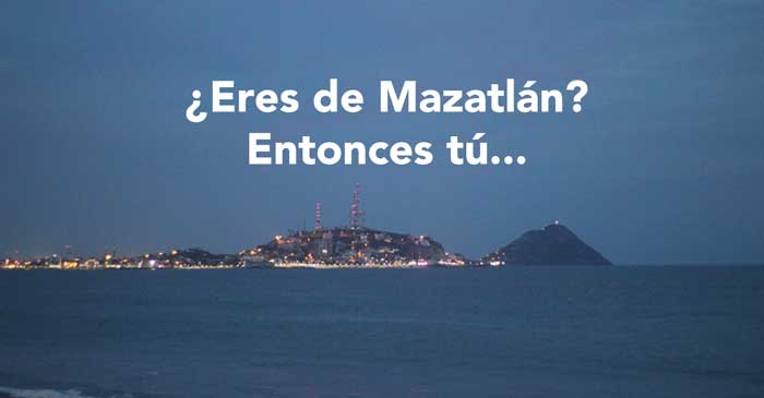 Cosas que te preguntan cuando saben que eres de Mazatlán
