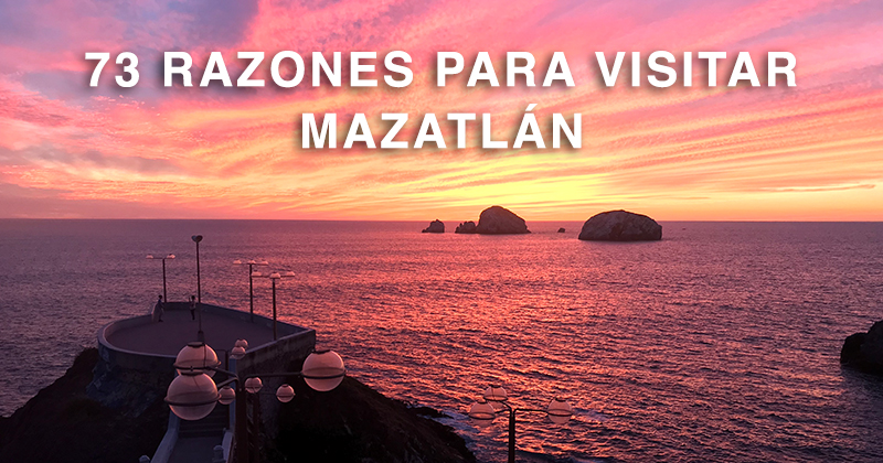 73 Razones para visitar Mazatlán Sinaloa